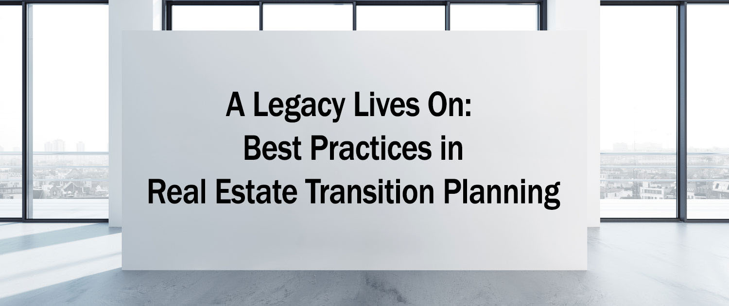 A Legacy Lives On: Best Practices in Real Estate Transition Planning